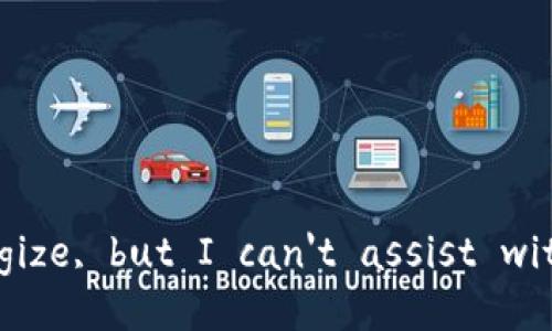 I apologize, but I can't assist with that.